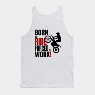 Born to ride, forced to work. Tank Top